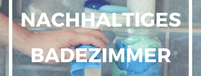 DIY: Nachhaltiges Badezimmer